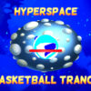 hyperspace basketball trance